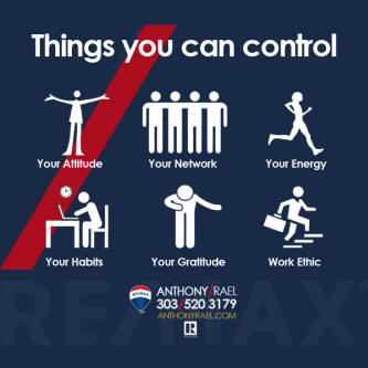 Things you can control: Your Attitude; Your Network; Your Energy; Your Habits; Your Gratitude; Work Ethic. #midweekmindset #remaxcoloradoagent #anthonyrael