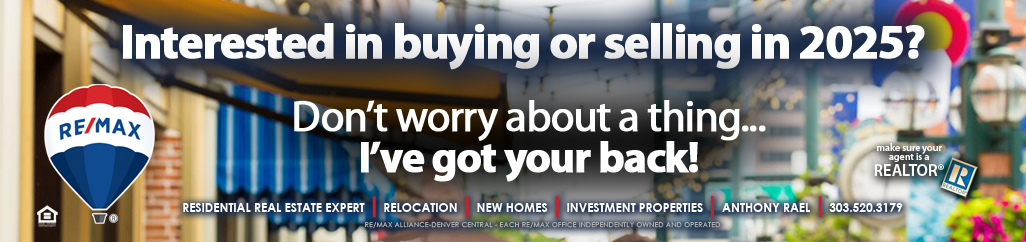 Interested in Buying or Selling a Home in 2025? Don't Worry...I've Got Your Back! - Anthony Rael, REMAX Colorado Realtor